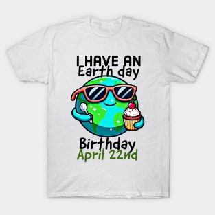 I have an earth day birthday, April 22nd T-Shirt